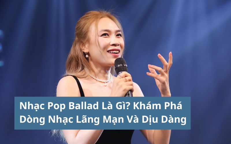 nhạc pop ballad là gì