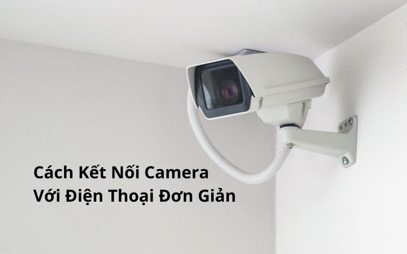 cách kết nối camera với điện thoại