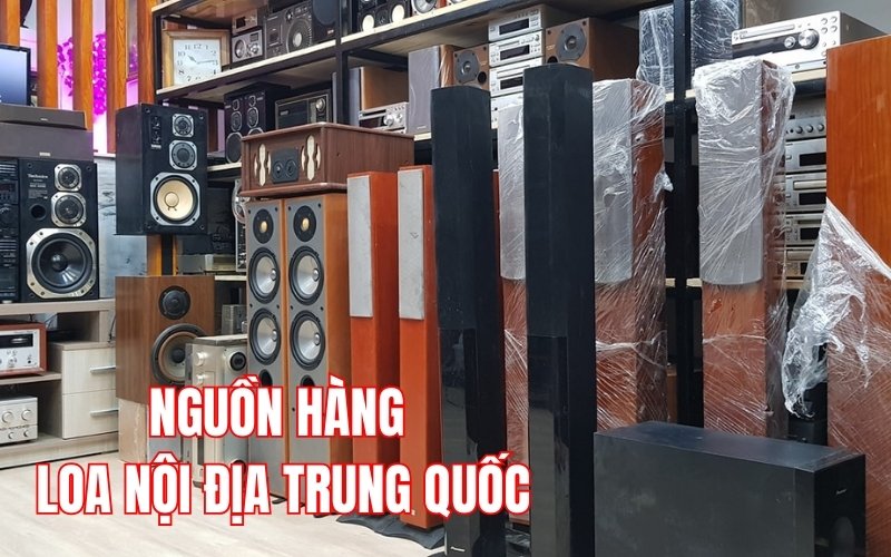 nguồn hàng loa nội địa trung quốc